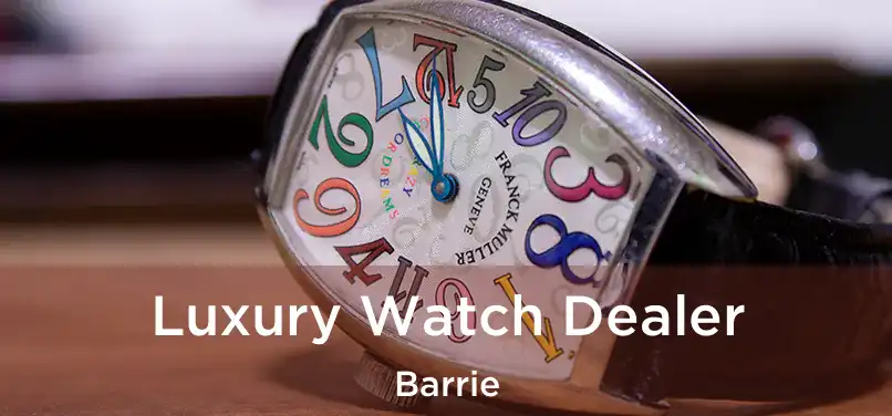  Luxury Watch Dealer Barrie